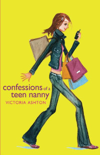 Victoria Ashton [Ashton, Victoria] — Confessions of a Teen Nanny