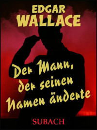 Wallace, Edgar — Der Mann der seinen Namen änderte