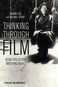 Damian Cox & Michael P. Levine — Thinking Through Film: Doing Philosophy, Watching Movies