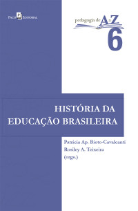 Patricia Ap. Bioto-Cavalcanti & Rosiley A. Teixeira (orgs.) — História da educação brasileira