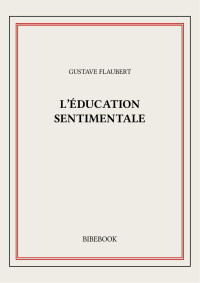 Gustave Flaubert — L'éducation sentimentale