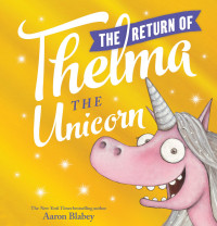 Aaron Blabey — The Return of Thelma the Unicorn