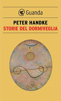 Peter Handke — Storie del dormiveglia
