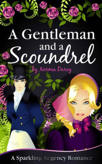 Darcy, Norma — A Gentleman and a Scoundrel (The Regency Gentlemen Series)