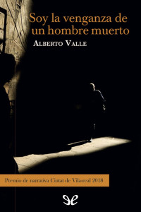 Alberto Valle — Soy la venganza de un hombre muerto