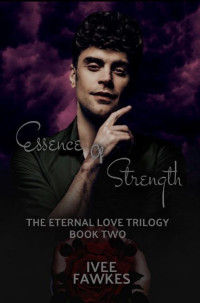 Ivee Fawkes — Essence of Strength (The Eternal Love Trilogy Book 2)