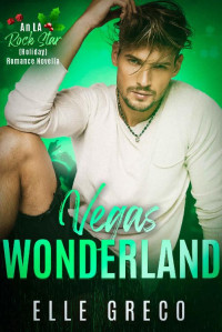 Elle Greco — Vegas Wonderland : An LA Rock Star (Holiday) Romance Novella (An LA Rock Star Romance)