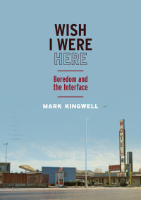 Mark Kingwell — Wish I Were Here