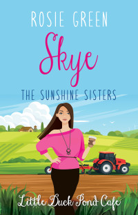 Rosie Green — The Sunshine Sisters: Skye: BOOK TWO of a TRILOGY in the popular Little Duck Pond Café series