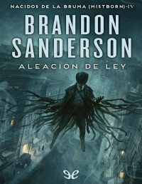 Brandon Sanderson — Aleación de ley. (Ed. revisada)
