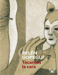 Belén Gopegui — TOCARNOS LA CARA