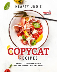 Martin Beasant — Hearty Uno's Copycat Recipes: Homestyle Italian Meals that Are Perfect for the Family