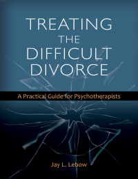 Lebow, Jay; — Treating the Difficult Divorce