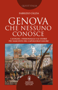 Fabrizio Càlzia — Genova che nessuno conosce (Italian Edition)