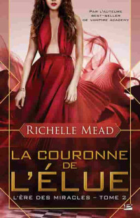 Richelle Mead — L'ère des miracles T2 La couronne de l'élue