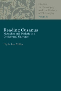 Clyde Lee Miller — Reading Cusanus: Metaphor and Dialectic in a Conjectural Universe