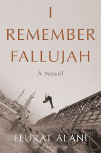 Feurat Alani — I Remember Fallujah: A Novel