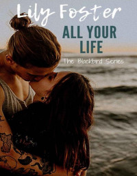 Lily Foster — All Your Life (Blackbird Book 4)