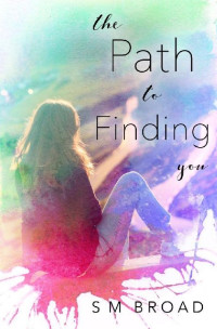 S M Broad — The Path to Finding You