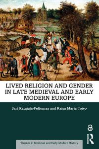 Sari Katajala-Peltomaa — Lived Religion and Gender in Late Medieval and Early Modern Europe