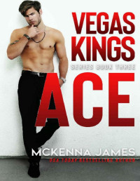 Mckenna James — Ace (Vegas Kings Book 3)