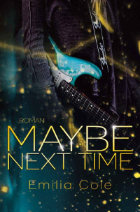 Emilia Cole — Maybe Next Time (Maybe-Reihe 1) (German Edition)