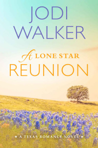 Jodi Walker — A Lone Star Reunion (A Texas Romance Novel)