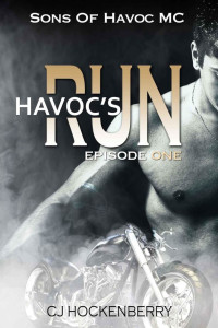 Hockenberry, CJ — Sons of Havoc Motorcycle Club-Havoc's Run 01-Episode One (Sons of Havoc Motorcycle Club Book 1)