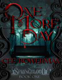 Cee Bowerman — One More Day: Springblood Book 1