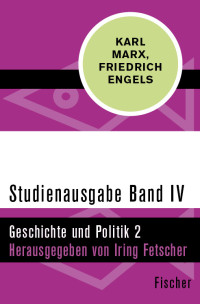 Karl Marx & Friedrich Engels & Iring Fetscher — Studienausgabe in 4 Bänden: IV. Geschichte und Politik 2