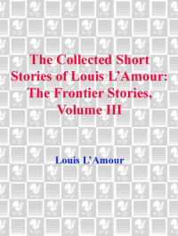 Louis, L'Amour — The Collected Short Stories of Louis L'Amour Volume 3