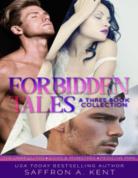 Kent, Saffron A. — Forbidden Tales : A Three Book Collection