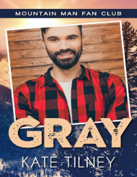 Kate Tilney — GRAY: a mountain man, curvy woman romance (Mountain Man Fan Club Book 5)