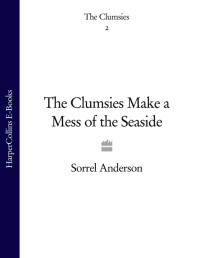 Anderson, Sorrel — [The Clumsies 02] • The Clumsies Make a Mess of the Seaside