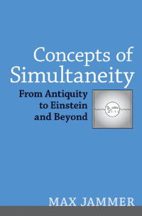 Max Jammer — Concepts of Simultaneity: From Antiquity to Einstein and Beyond