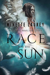 Minette Lauren [Lauren, Minette] — Race for the Sun (Soul Watcher Series Book 1)