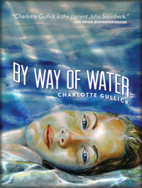 Gullick, Charlotte [Gullick, Charlotte] — By Way of Water (SFWP Literary Awards)