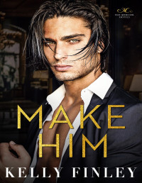 Kelly Finley — Make Him: A Single Dad/Alpha Dom Romance