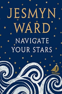 Jesmyn Ward — Navigate Your Stars