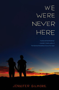 Jennifer Gilmore — We Were Never Here