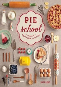 Kate Lebo — Pie School: Lessons in Fruit, Flour & Butter