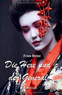 Henz, Fran — Die Hexe und der General