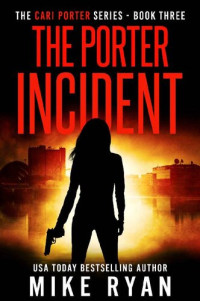 Mike Ryan — The Porter Incident (Cari Porter Series Book 3)
