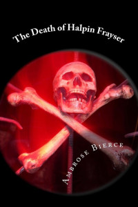 Ambrose Bierce — The Death of Halpin Frayser