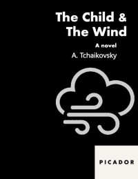 Adrian Tchaikovsky — The Child & The Wind