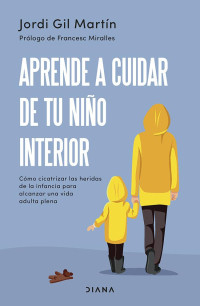 Jordi Gil Martín — Aprende a Cuidar De Tu Niño Interior