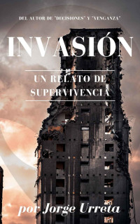 Jorge Urreta — Invasión: Una historia de supervivencia (Spanish Edition)