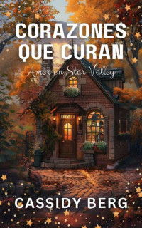 Cassidy Berg — Corazones que curan (Amor en Star Valley) (Spanish Edition)