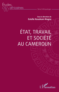 Estelle Kouokam Magne; — Etat, travail et socit au Cameroun