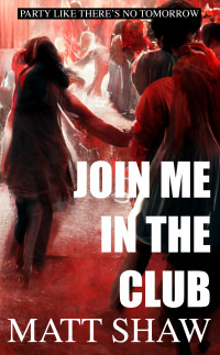 Shaw, Matt — Join me in the club: An Extreme Horror